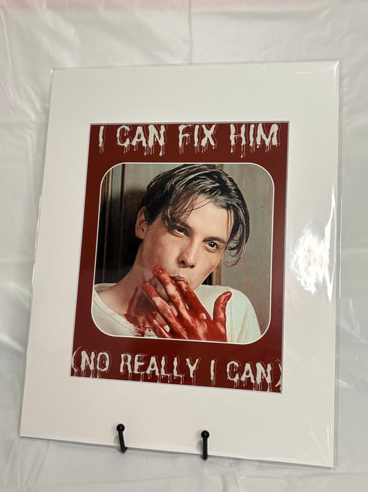 I Can Fix Him (No Really I Can) Prints